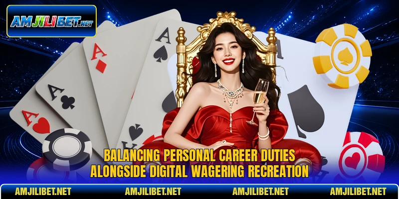 Balancing personal career duties alongside digital wagering recreation