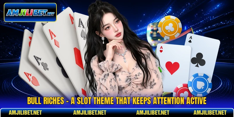 Bull Riches - A Slot Theme That Keeps Attention Active
