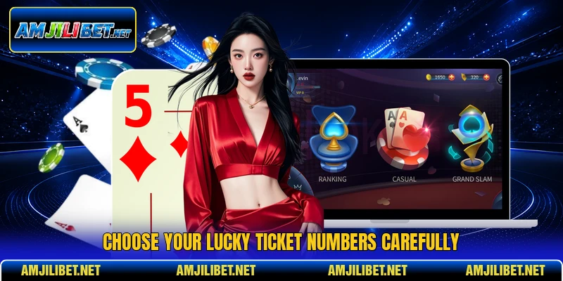 Choose your lucky ticket numbers carefully