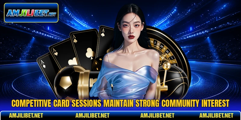 Competitive card sessions maintain strong community interest