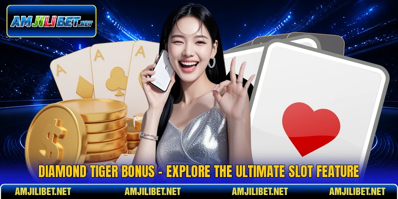 Diamond Tiger Bonus - Explore The Ultimate Slot Feature