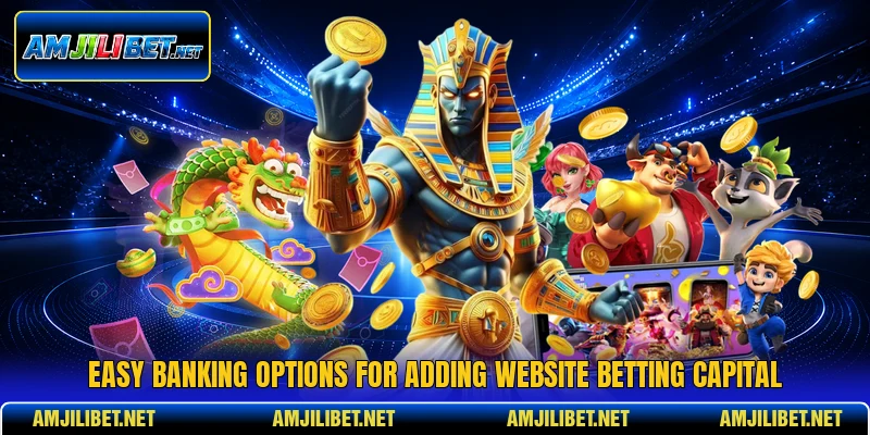 Easy banking options for adding website betting capital