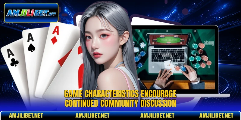 Game characteristics encourage continued community discussion