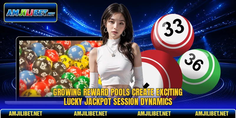 Growing reward pools create exciting Lucky jackpot session dynamics