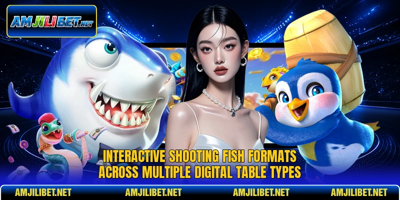 Interactive shooting Fish formats across multiple digital table types