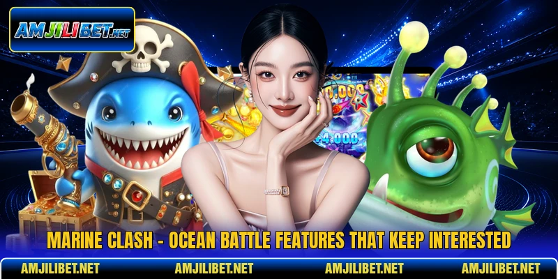 Marine Clash - Ocean Battle Features That Keep Interested