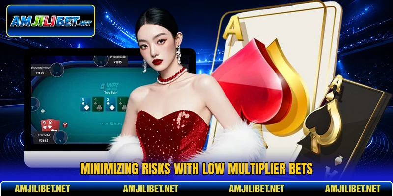 Minimizing risks with low multiplier bets
