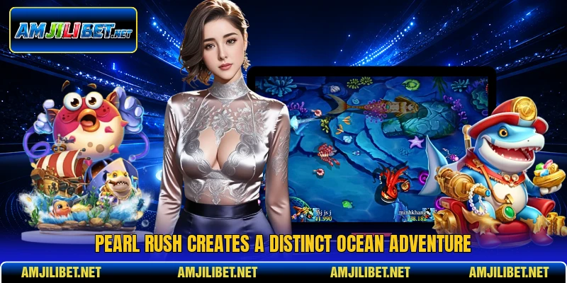 Pearl rush creates a distinct ocean adventure