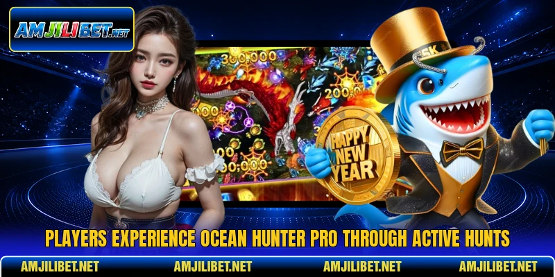 Players experience ocean hunter pro through active hunts