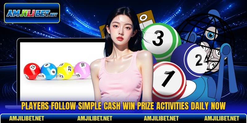 Players follow simple cash win prize activities daily now