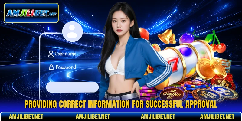 Providing correct information for successful approval
