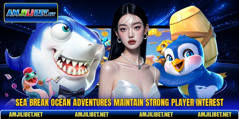 Sea break ocean adventures maintain strong player interest