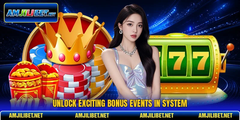 Unlock exciting bonus events in system